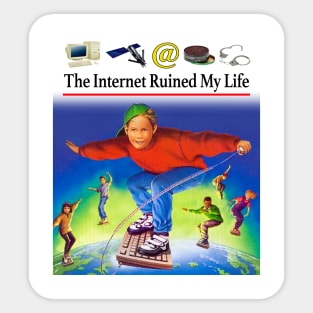 The Internet Ruined My Life Sticker